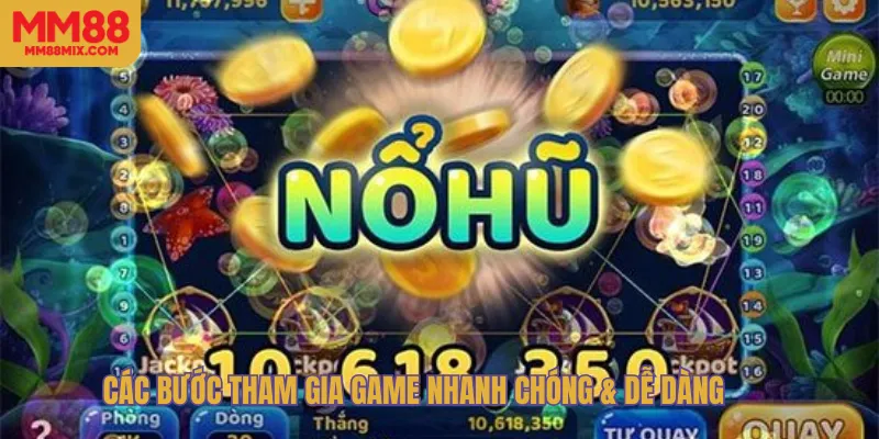 Các bước tham gia game nhanh chóng & dễ dàng