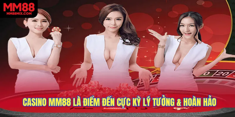 Casino MM88 là điểm đến cực kỳ lý tưởng cho những ai đam mê cá cược online