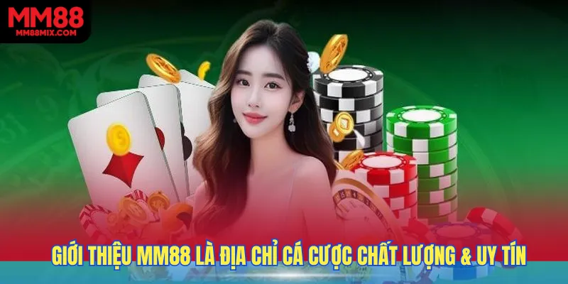 Giới thiệu MM88 là địa chỉ cá cược chất lượng & uy tín 