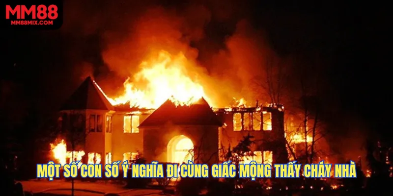 Một số con số ý nghĩa đi cùng giấc mộng thấy cháy nhà