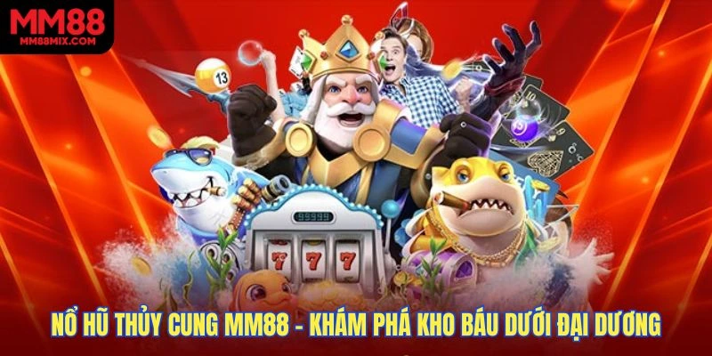 Nổ Hũ Thủy Cung MM88 - Khám Phá Kho Báu Dưới Đại Dương