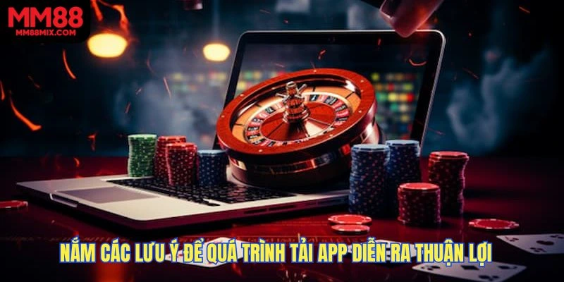 Nắm các lưu ý để quá trình tải app diễn ra thuận lợi 